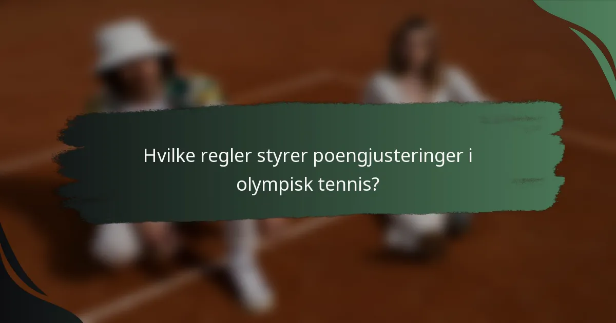 Hvilke regler styrer poengjusteringer i olympisk tennis?