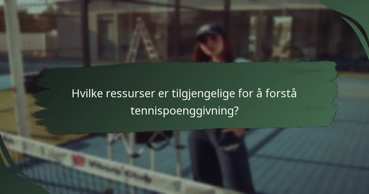 Hvilke ressurser er tilgjengelige for å forstå tennispoenggivning?