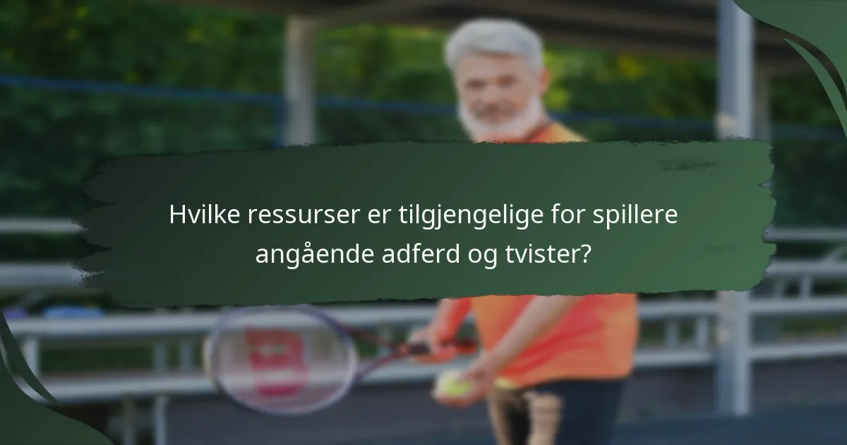 Hvilke ressurser er tilgjengelige for spillere angående adferd og tvister?