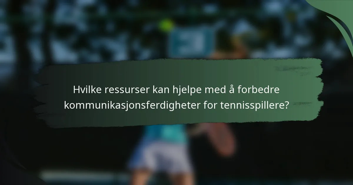 Hvilke ressurser kan hjelpe med å forbedre kommunikasjonsferdigheter for tennisspillere?