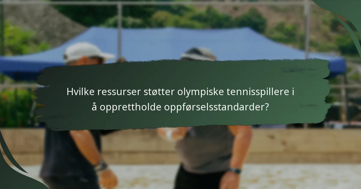 Hvilke ressurser støtter olympiske tennisspillere i å opprettholde oppførselsstandarder?