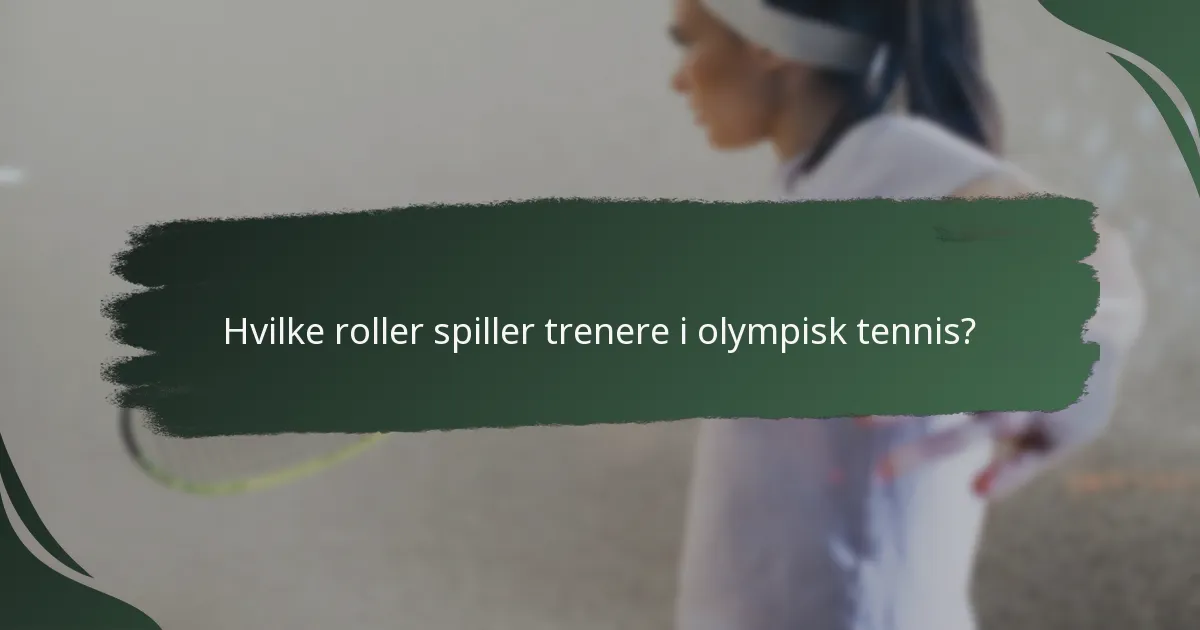 Hvilke roller spiller trenere i olympisk tennis?
