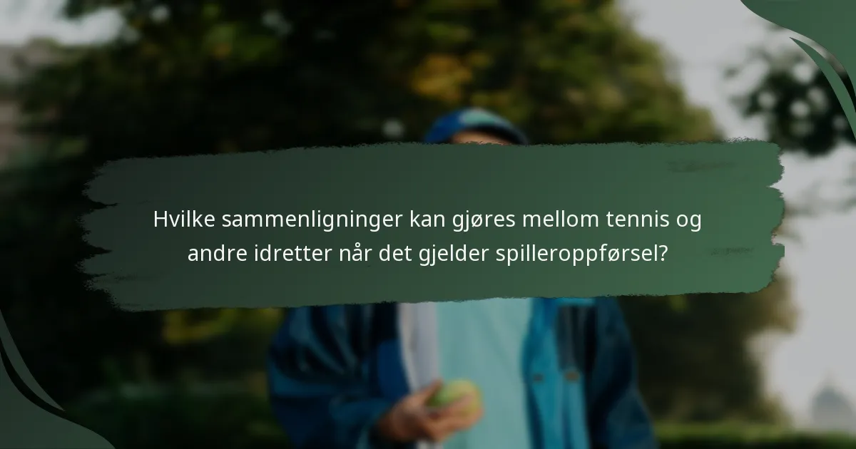Hvilke sammenligninger kan gjøres mellom tennis og andre idretter når det gjelder spilleroppførsel?