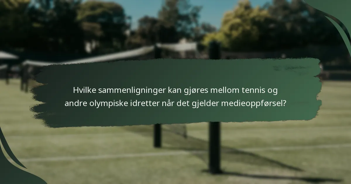 Hvilke sammenligninger kan gjøres mellom tennis og andre olympiske idretter når det gjelder medieoppførsel?