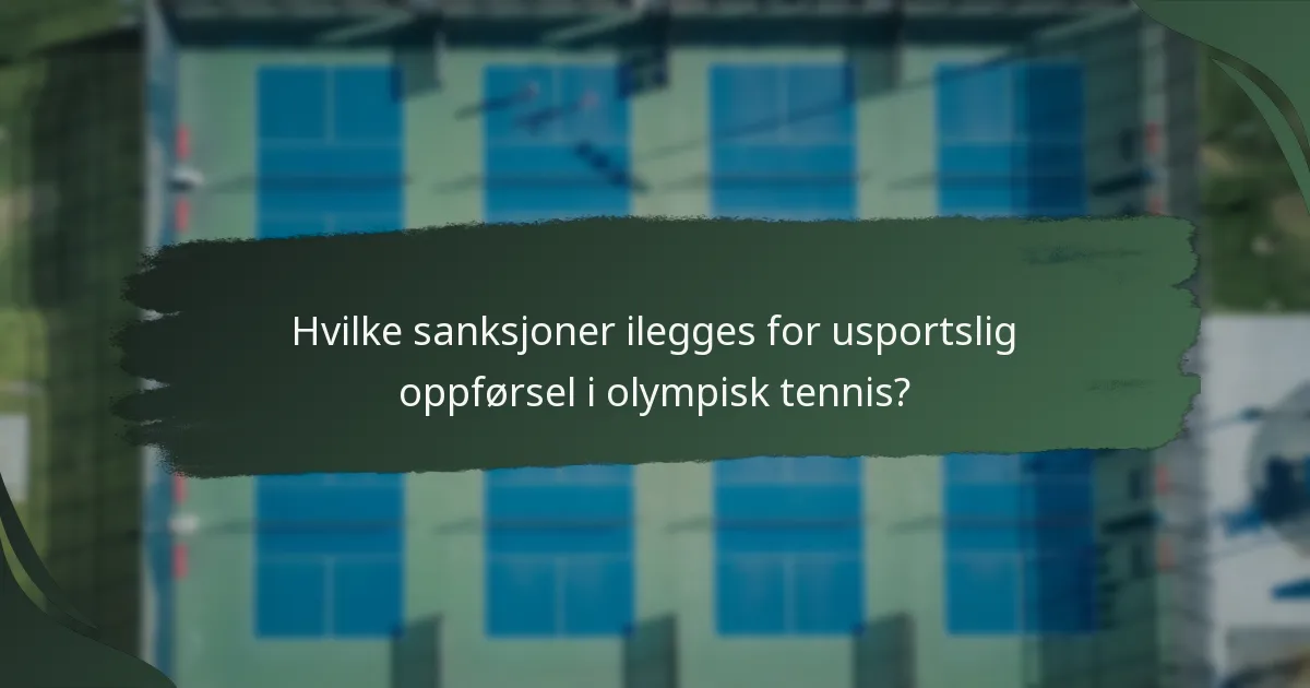 Hvilke sanksjoner ilegges for usportslig oppførsel i olympisk tennis?