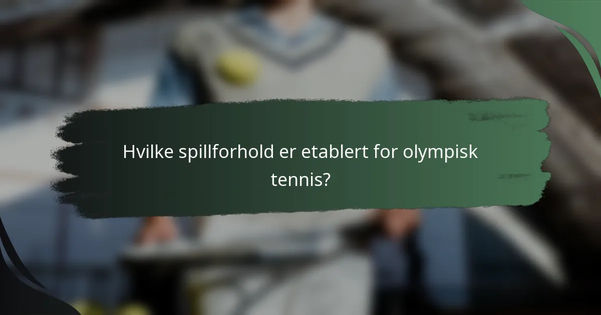 Hvilke spillforhold er etablert for olympisk tennis?