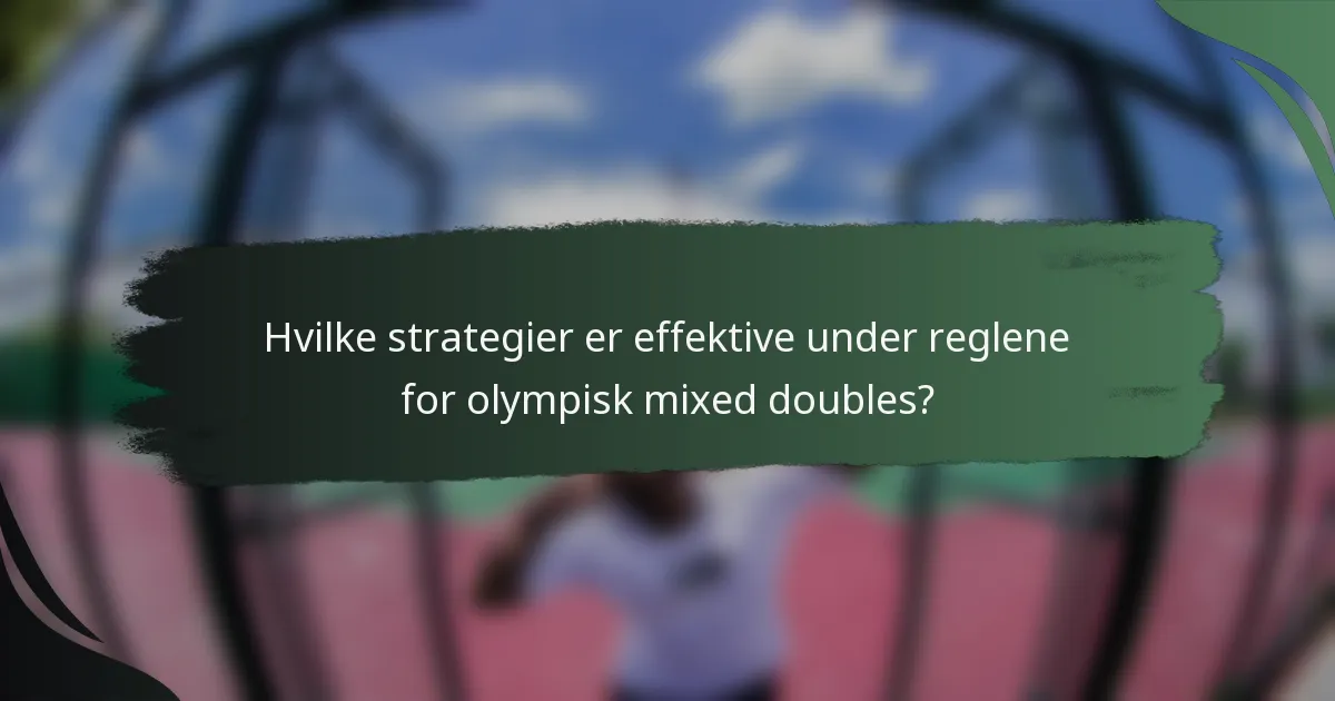 Hvilke strategier er effektive under reglene for olympisk mixed doubles?