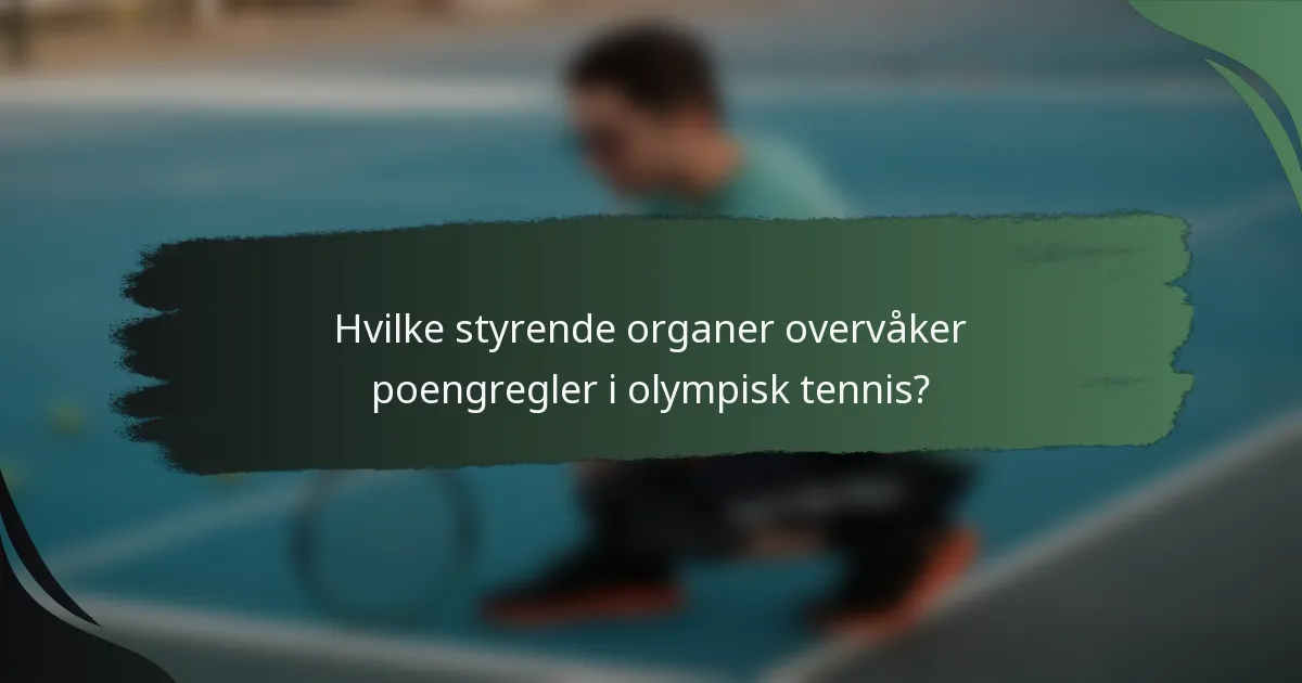 Hvilke styrende organer overvåker poengregler i olympisk tennis?