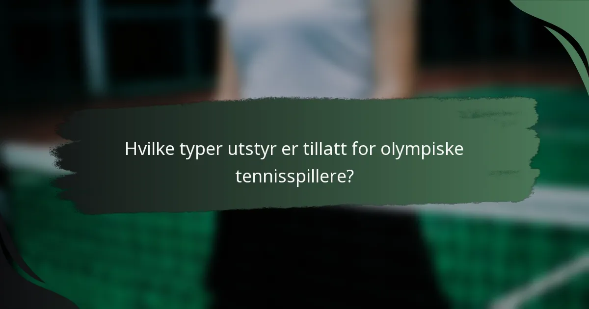 Hvilke typer utstyr er tillatt for olympiske tennisspillere?