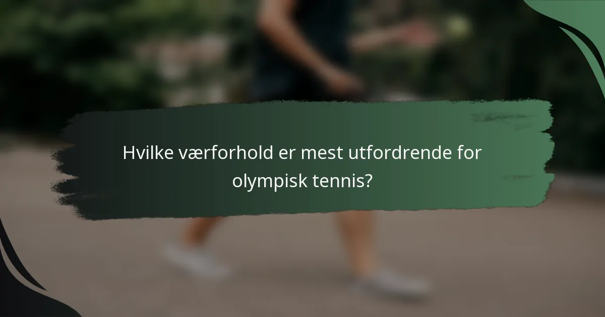 Hvilke værforhold er mest utfordrende for olympisk tennis?