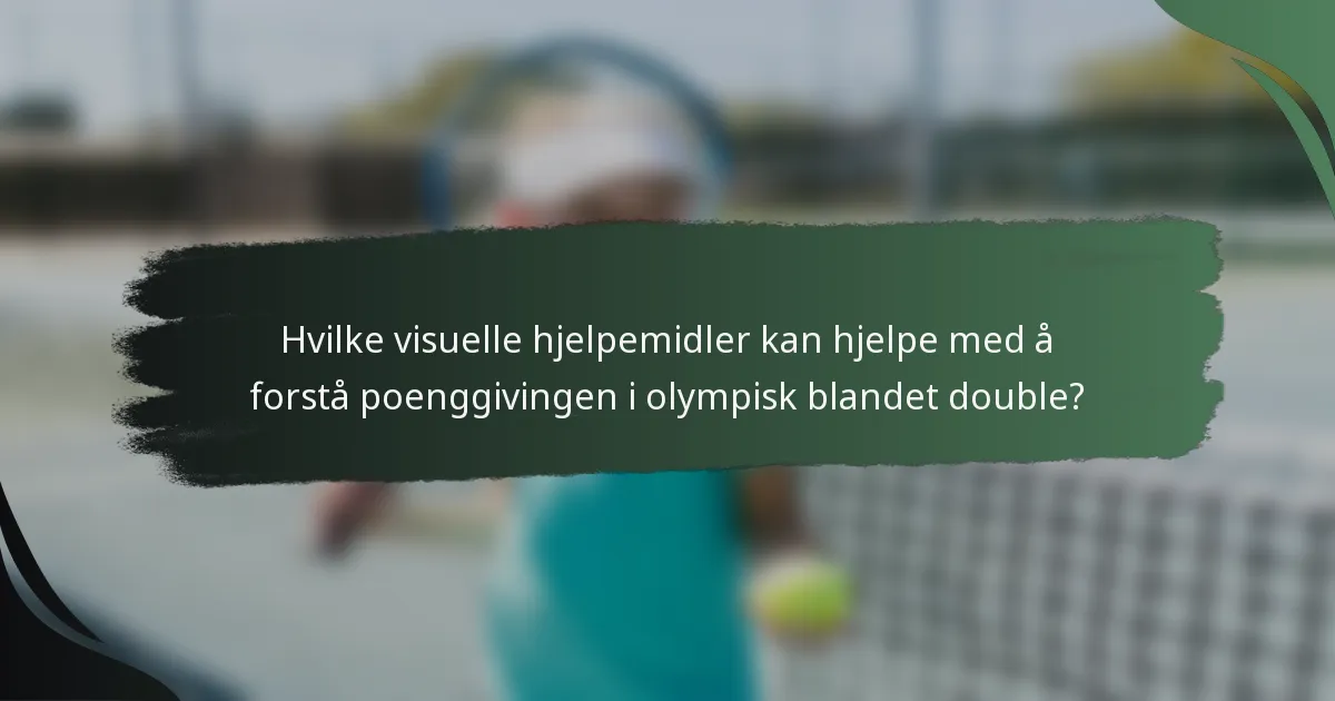 Hvilke visuelle hjelpemidler kan hjelpe med å forstå poenggivingen i olympisk blandet double?