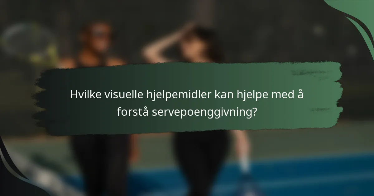 Hvilke visuelle hjelpemidler kan hjelpe med å forstå servepoenggivning?