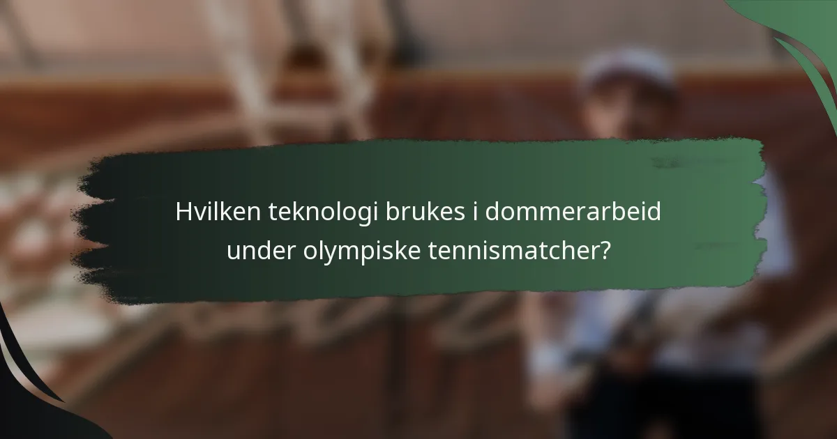 Hvilken teknologi brukes i dommerarbeid under olympiske tennismatcher?