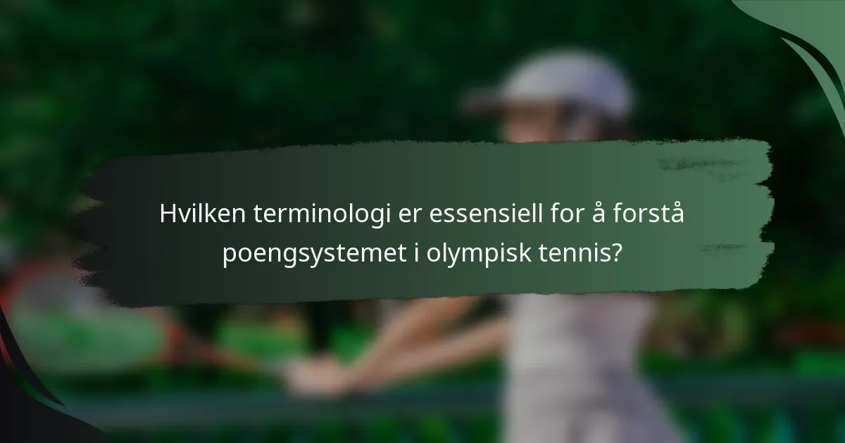 Hvilken terminologi er essensiell for å forstå poengsystemet i olympisk tennis?