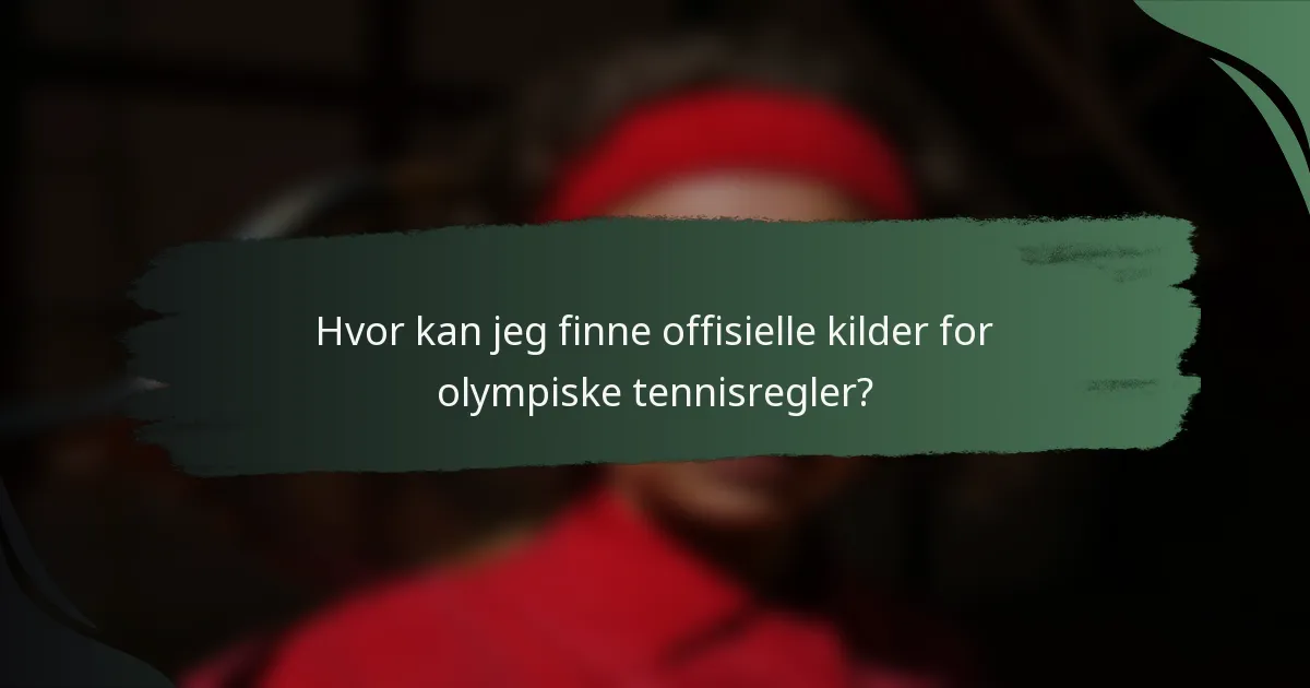 Hvor kan jeg finne offisielle kilder for olympiske tennisregler?