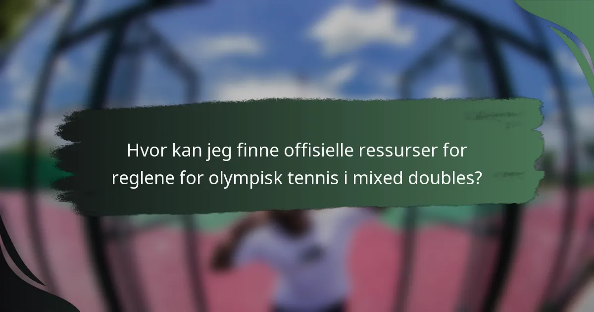 Hvor kan jeg finne offisielle ressurser for reglene for olympisk tennis i mixed doubles?