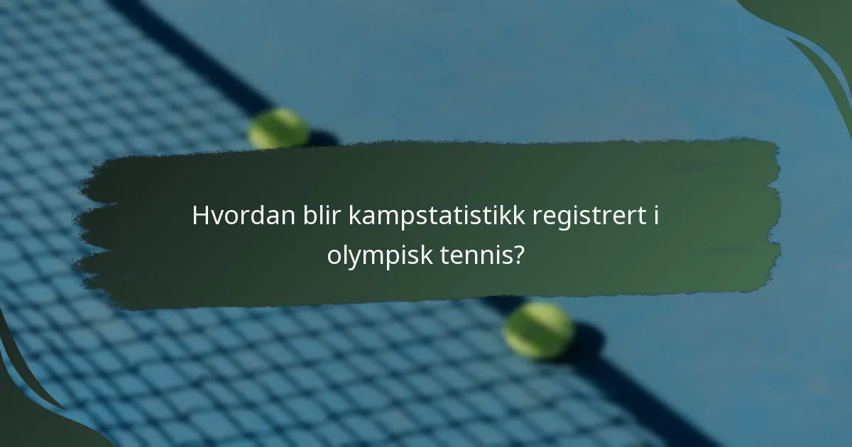 Hvordan blir kampstatistikk registrert i olympisk tennis?