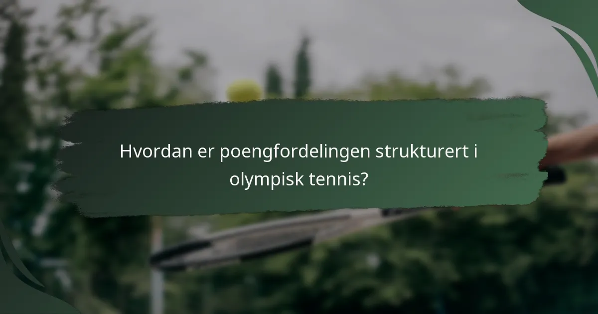 Hvordan er poengfordelingen strukturert i olympisk tennis?