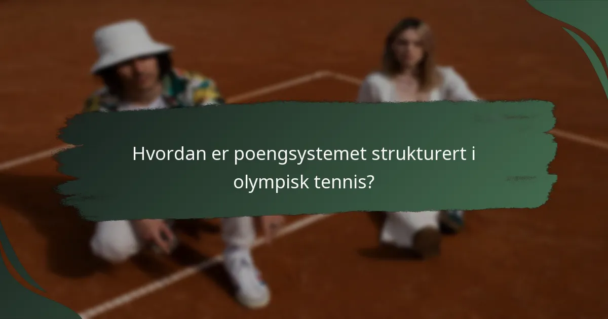 Hvordan er poengsystemet strukturert i olympisk tennis?