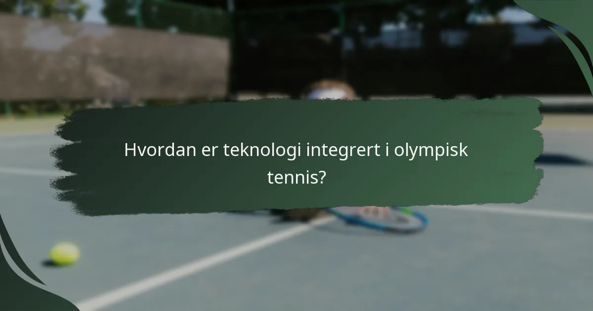 Hvordan er teknologi integrert i olympisk tennis?