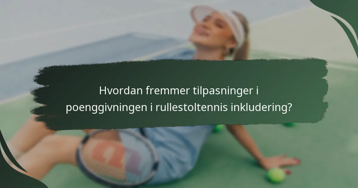 Hvordan fremmer tilpasninger i poenggivningen i rullestoltennis inkludering?