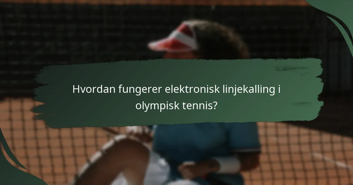 Hvordan fungerer elektronisk linjekalling i olympisk tennis?