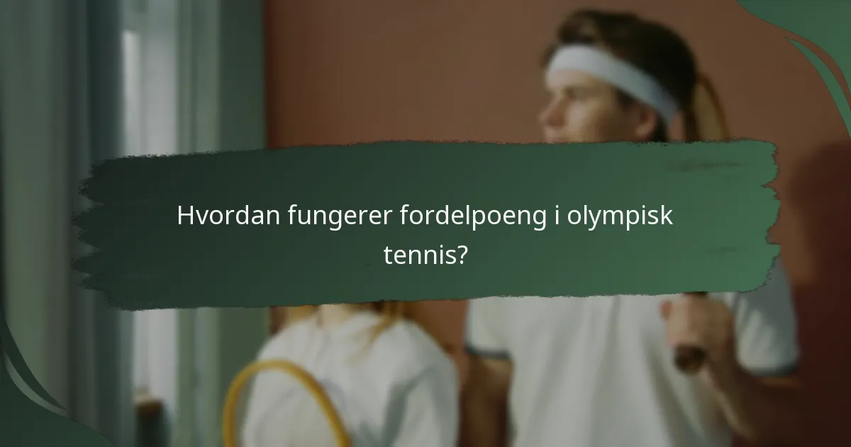 Hvordan fungerer fordelpoeng i olympisk tennis?
