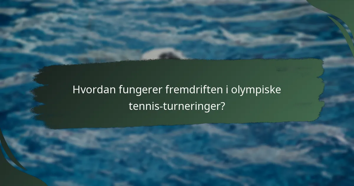Hvordan fungerer fremdriften i olympiske tennis-turneringer?