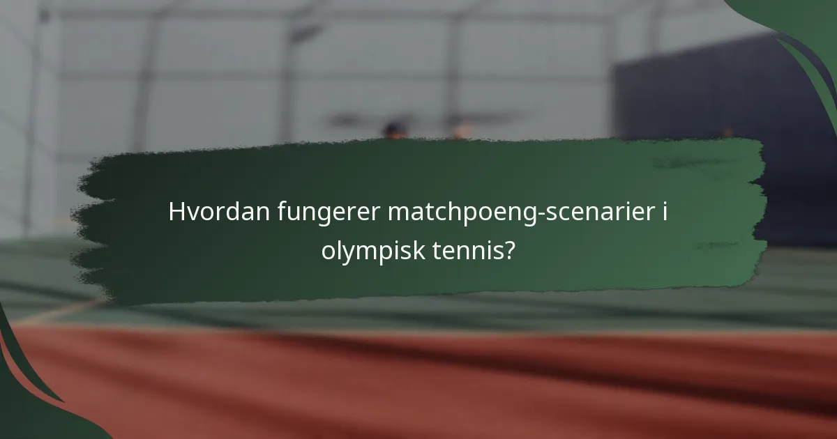 Hvordan fungerer matchpoeng-scenarier i olympisk tennis?