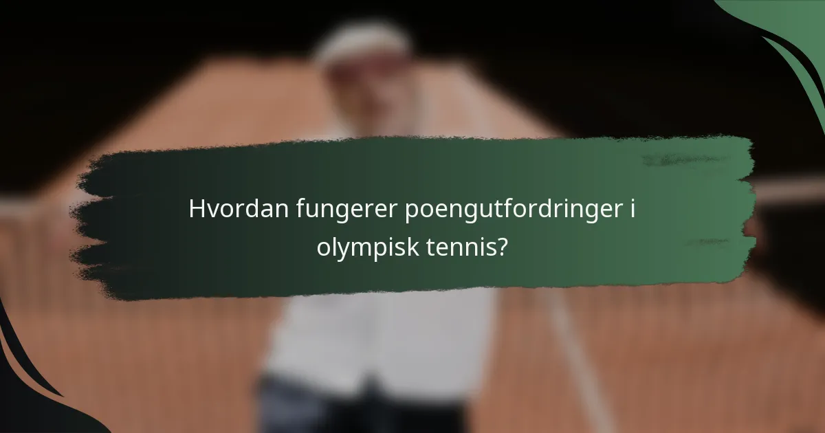 Hvordan fungerer poengutfordringer i olympisk tennis?