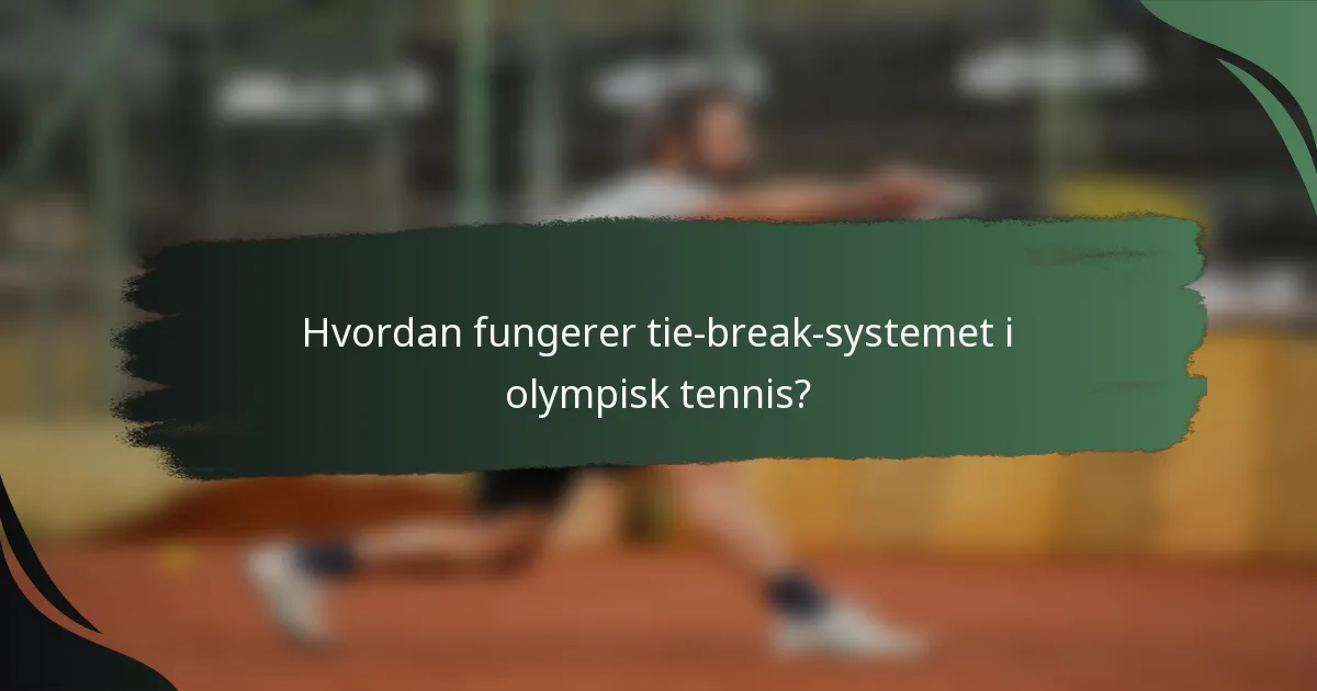 Hvordan fungerer tie-break-systemet i olympisk tennis?