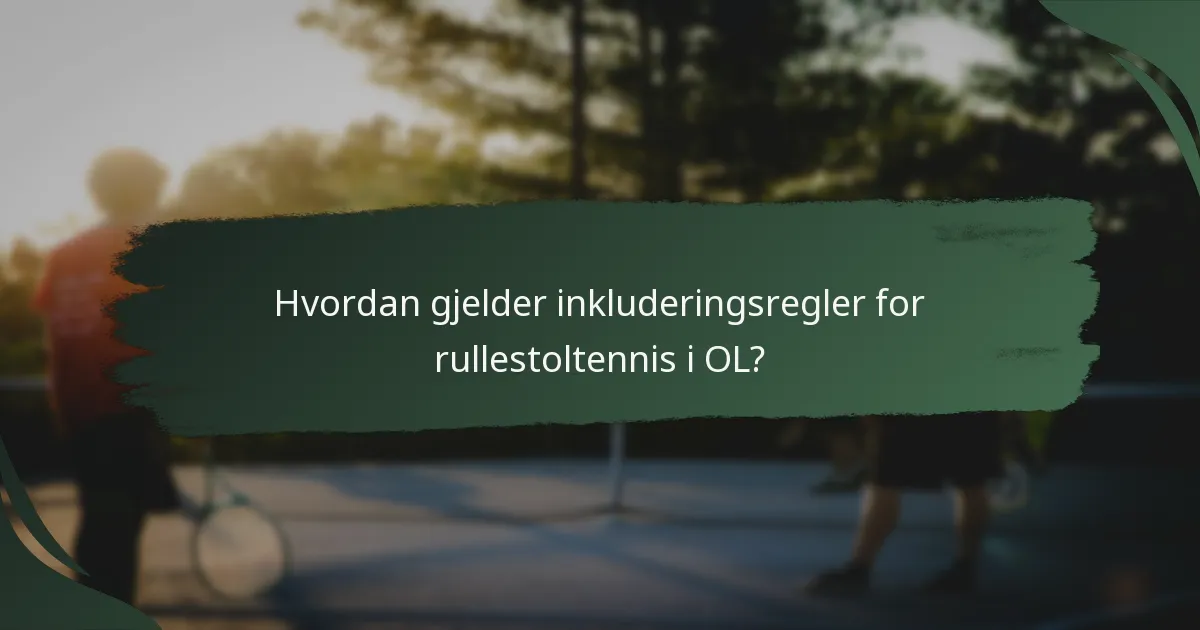 Hvordan gjelder inkluderingsregler for rullestoltennis i OL?