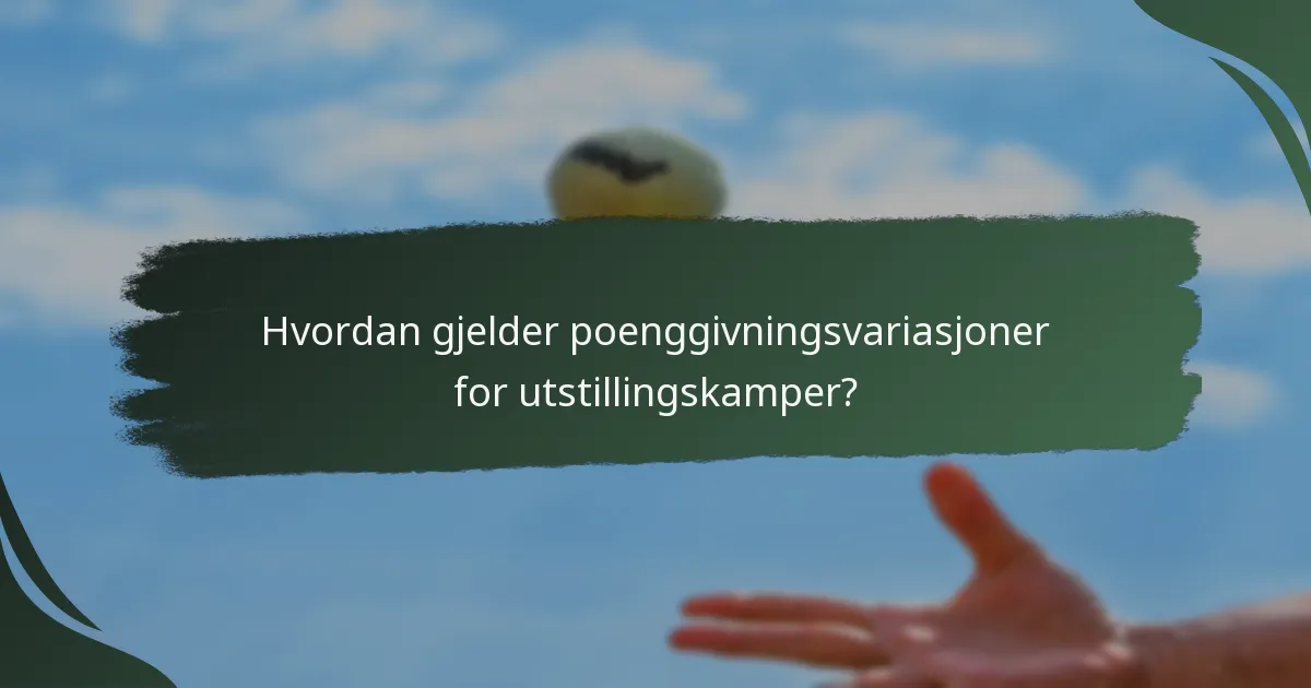 Hvordan gjelder poenggivningsvariasjoner for utstillingskamper?