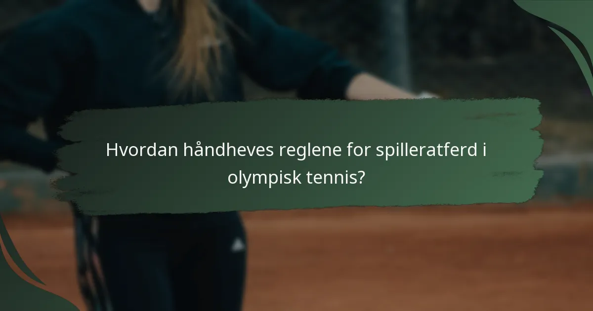 Hvordan håndheves reglene for spilleratferd i olympisk tennis?