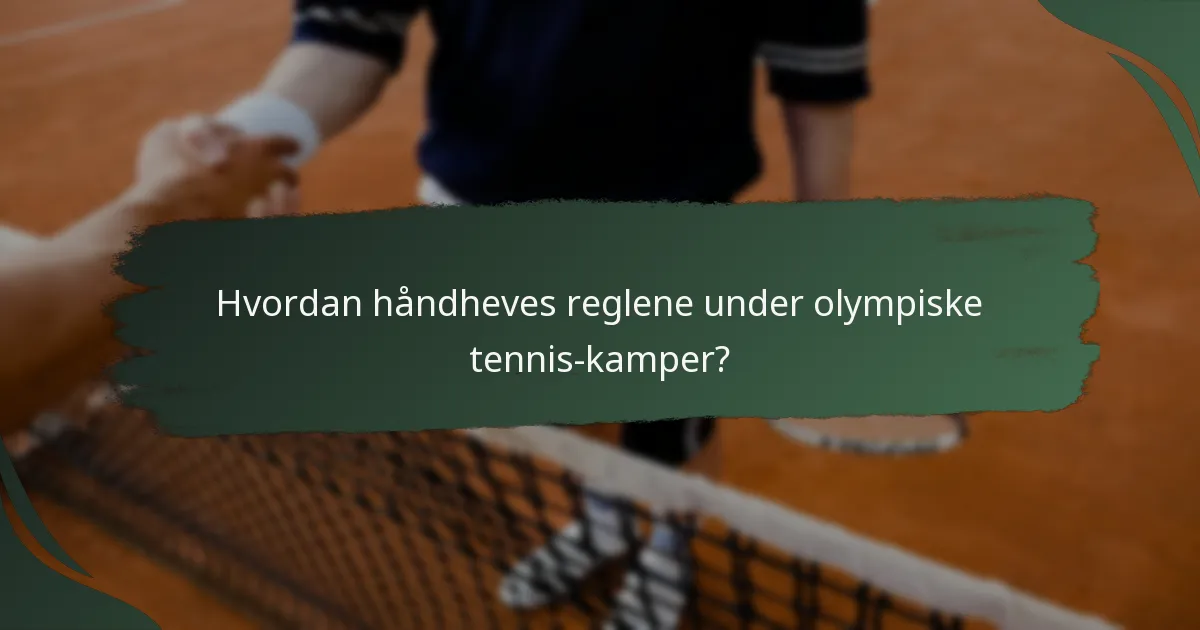 Hvordan håndheves reglene under olympiske tennis-kamper?