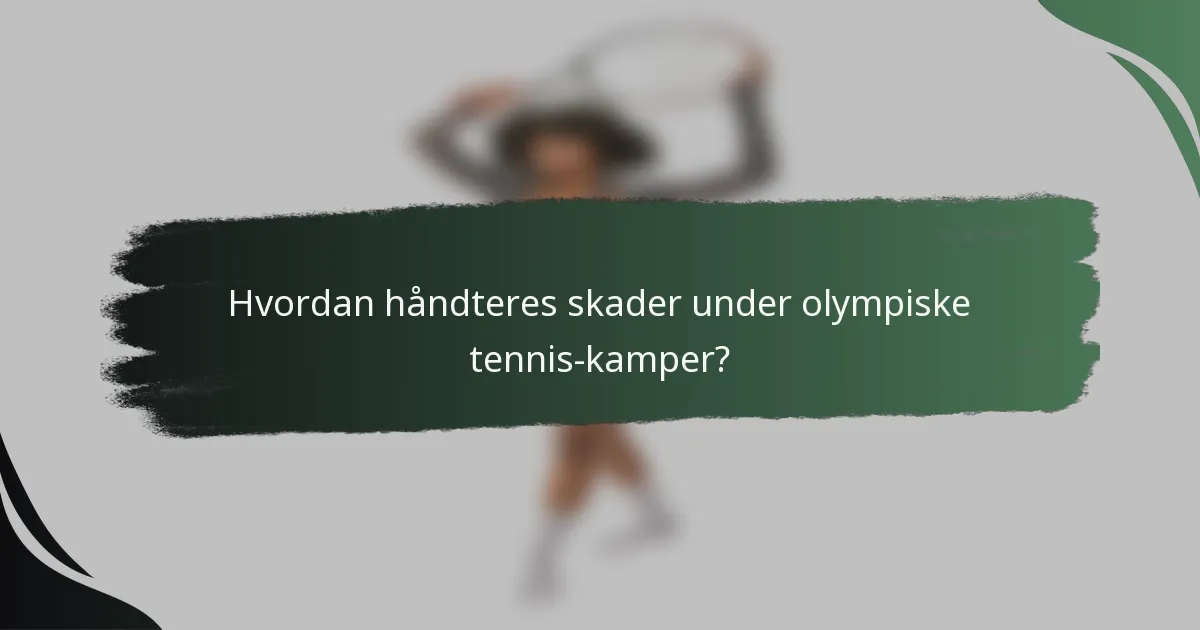 Hvordan håndteres skader under olympiske tennis-kamper?