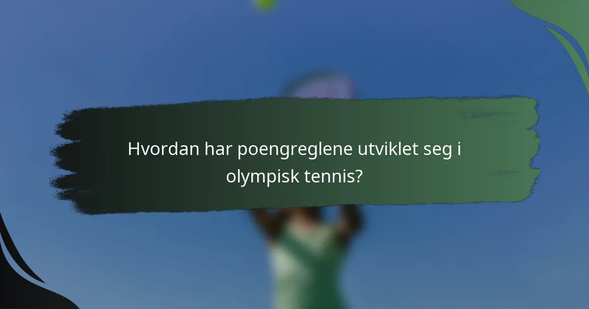 Hvordan har poengreglene utviklet seg i olympisk tennis?