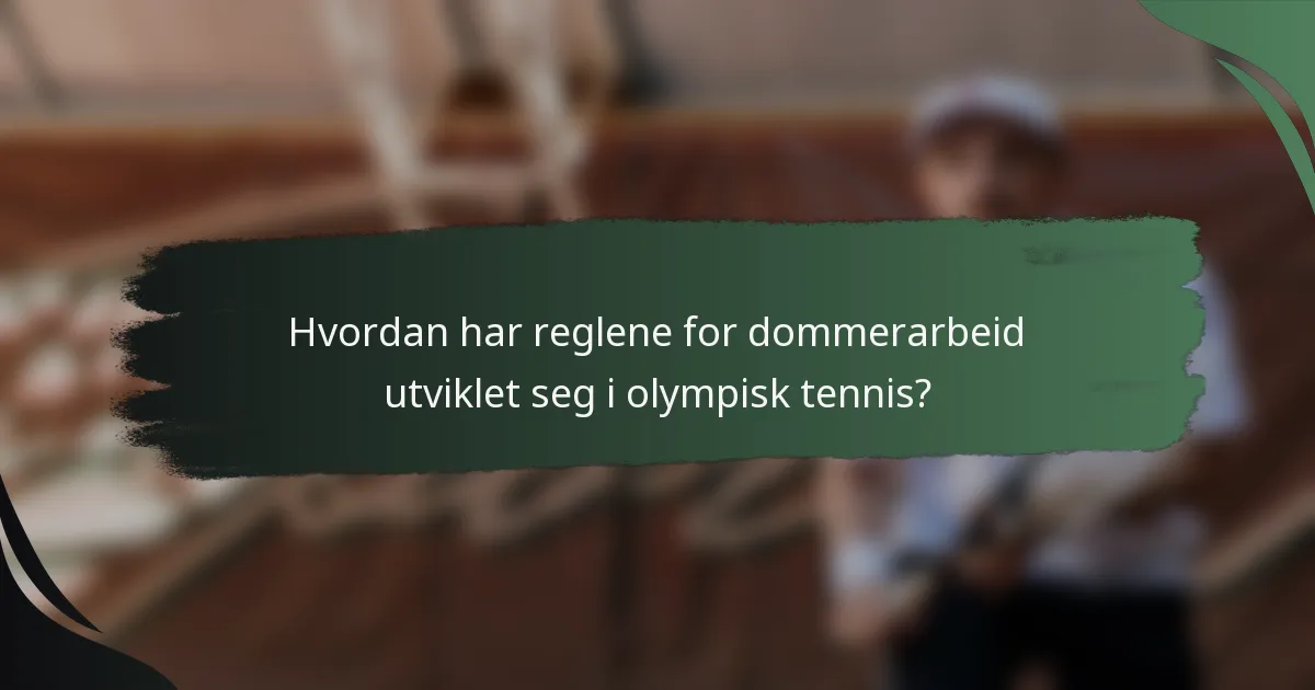 Hvordan har reglene for dommerarbeid utviklet seg i olympisk tennis?