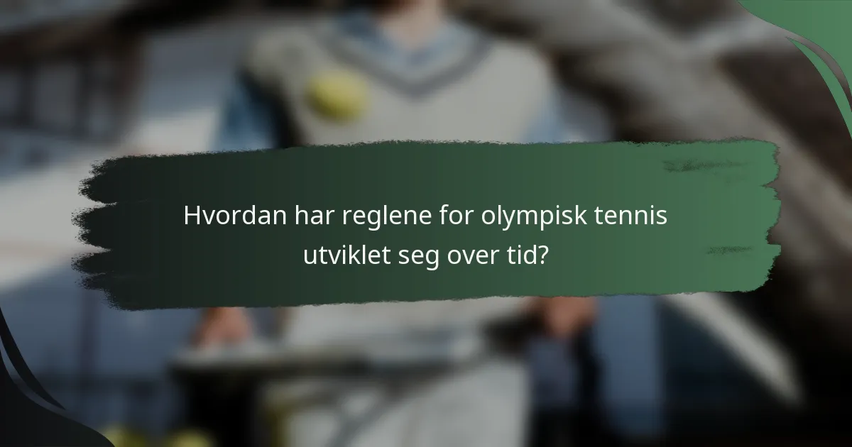 Hvordan har reglene for olympisk tennis utviklet seg over tid?