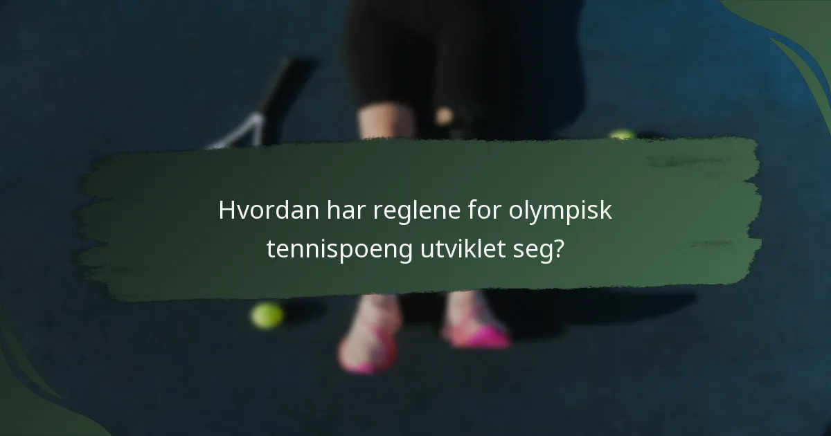 Hvordan har reglene for olympisk tennispoeng utviklet seg?