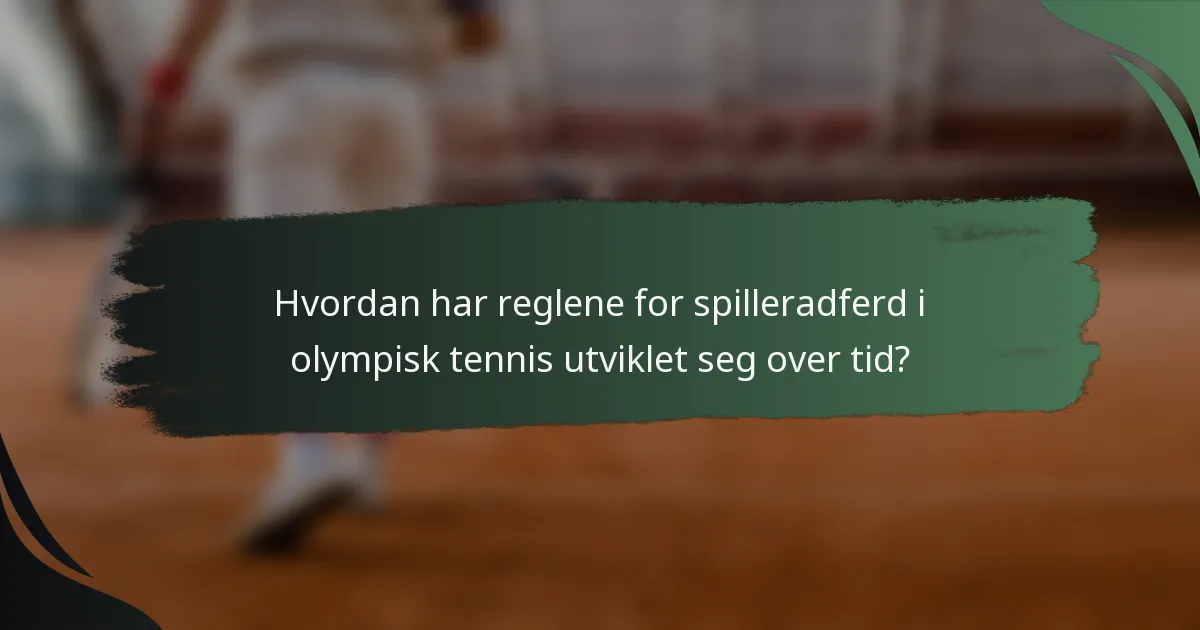 Hvordan har reglene for spilleradferd i olympisk tennis utviklet seg over tid?
