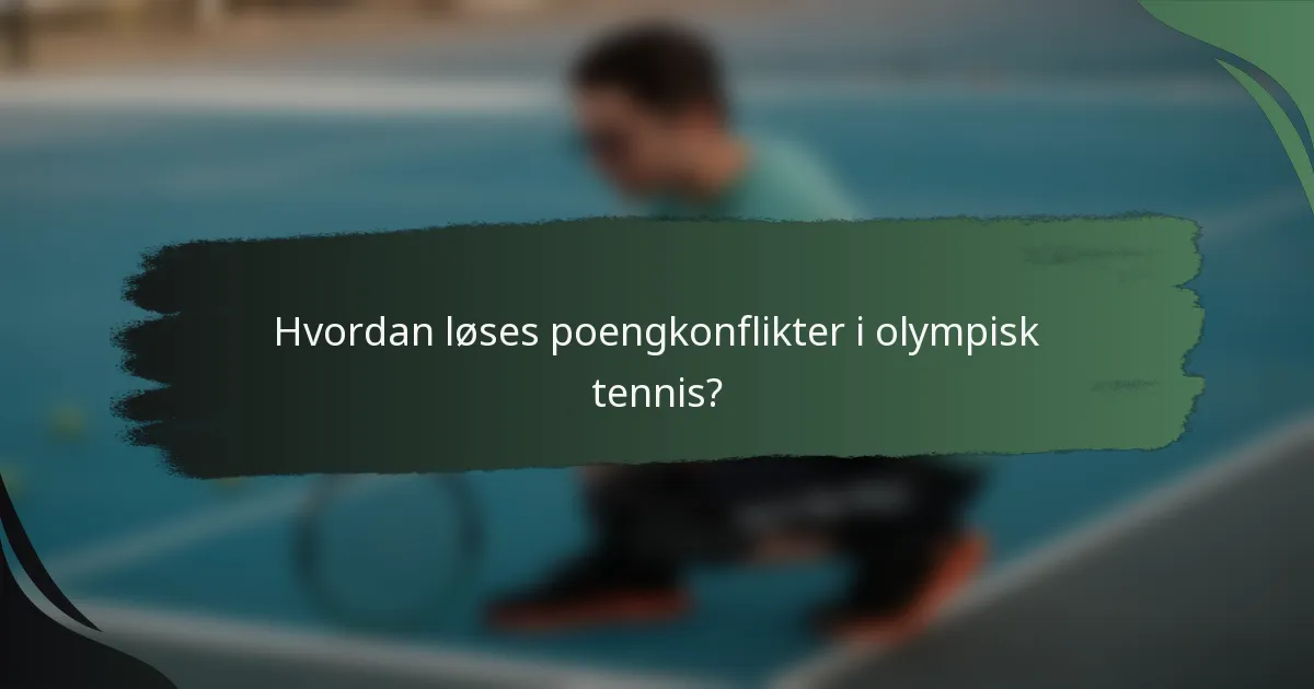 Hvordan løses poengkonflikter i olympisk tennis?