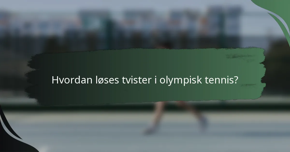 Hvordan løses tvister i olympisk tennis?