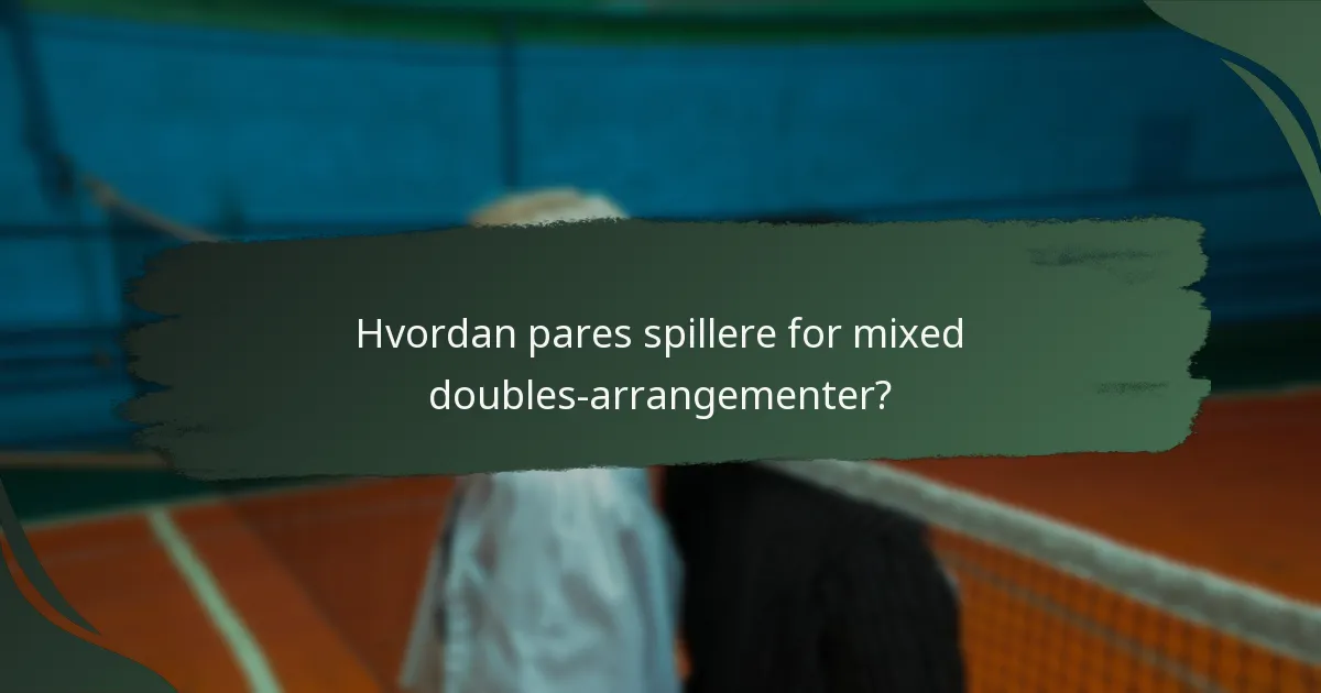 Hvordan pares spillere for mixed doubles-arrangementer?