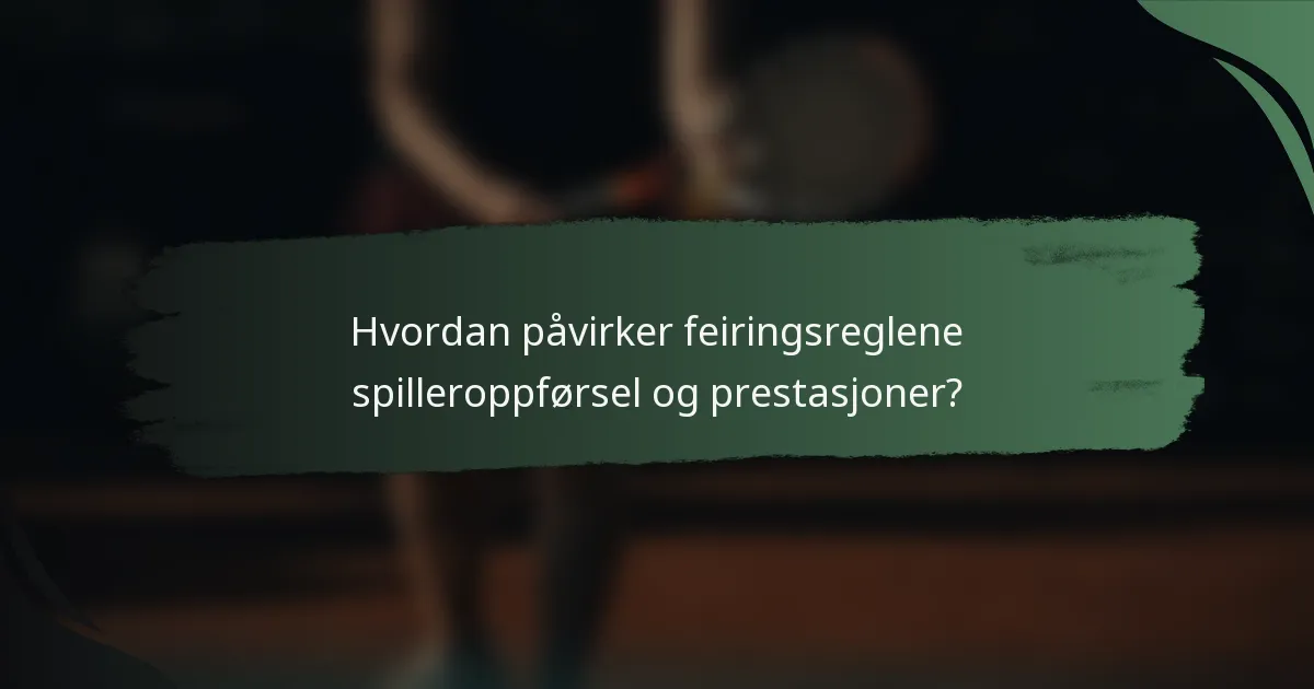 Hvordan påvirker feiringsreglene spilleroppførsel og prestasjoner?