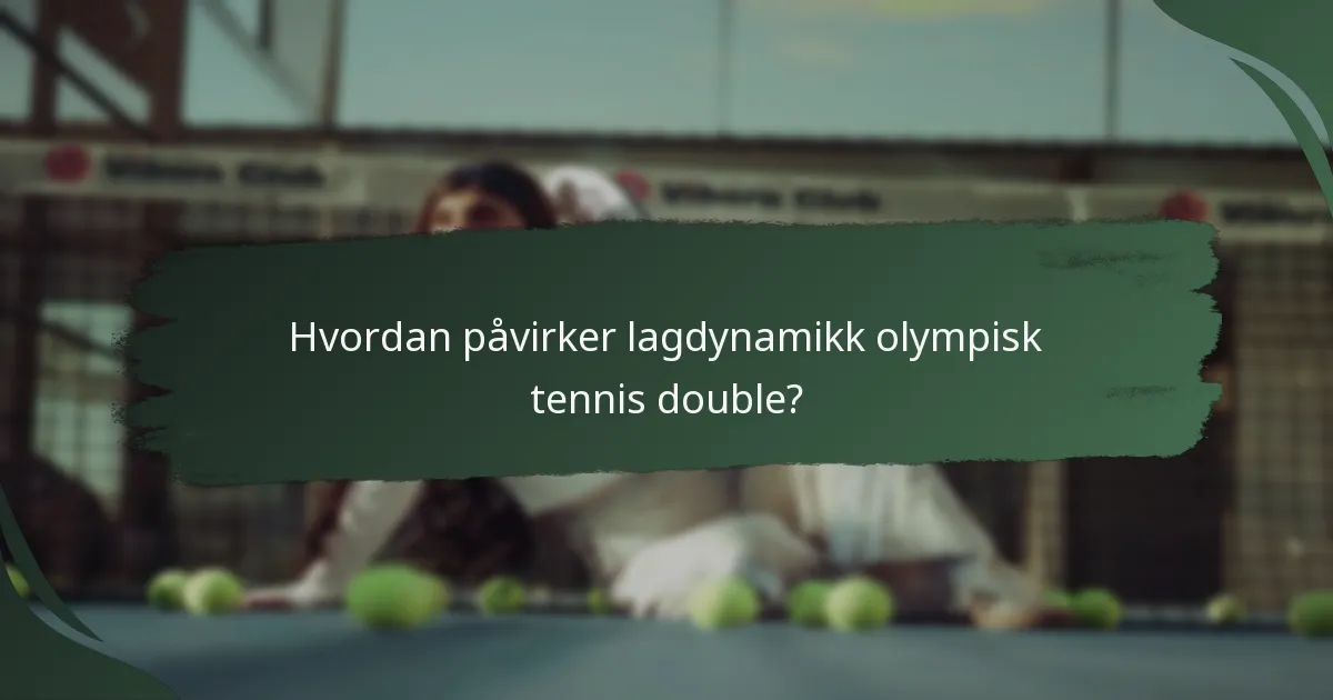 Hvordan påvirker lagdynamikk olympisk tennis double?