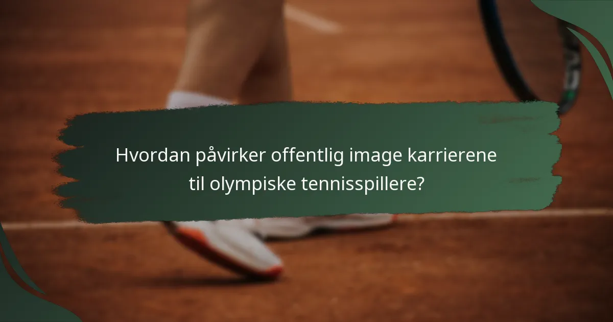 Hvordan påvirker offentlig image karrierene til olympiske tennisspillere?
