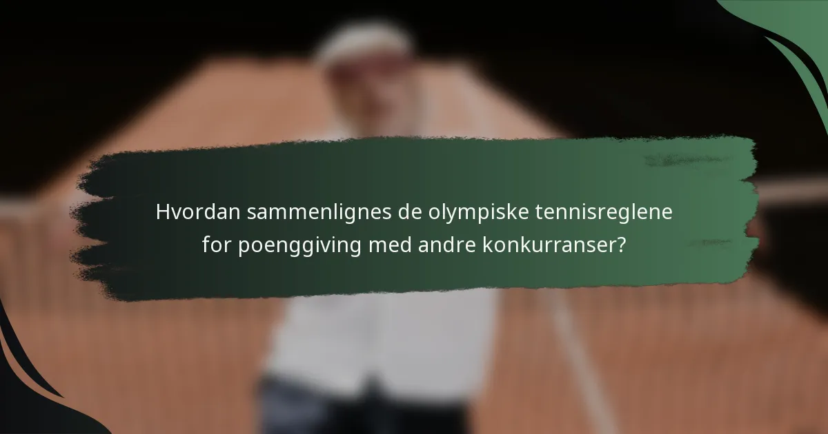 Hvordan sammenlignes de olympiske tennisreglene for poenggiving med andre konkurranser?