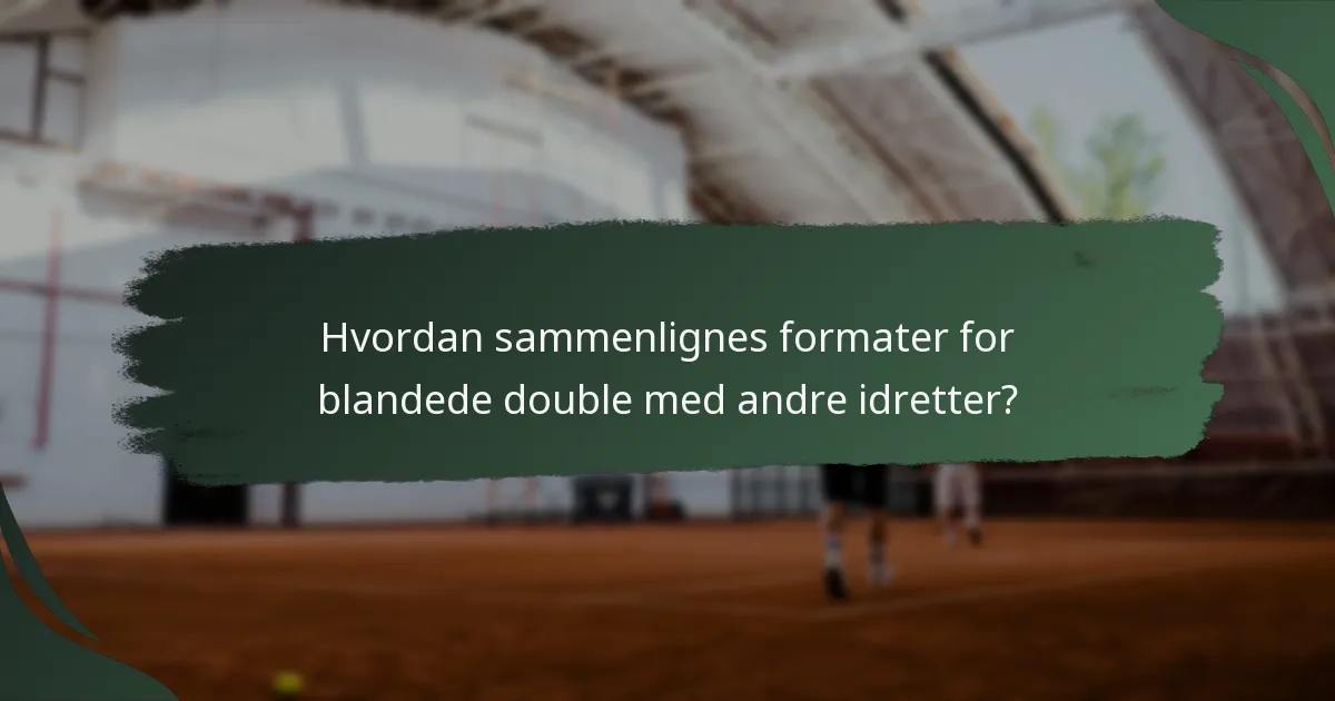 Hvordan sammenlignes formater for blandede double med andre idretter?