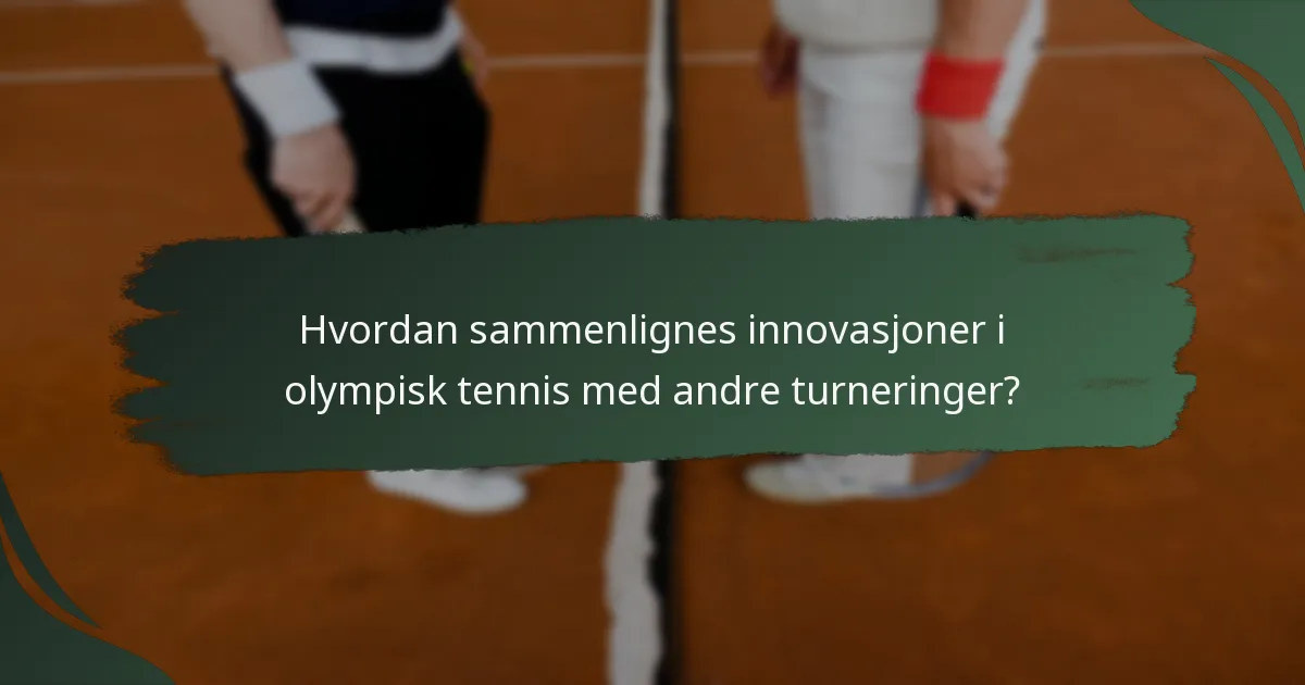 Hvordan sammenlignes innovasjoner i olympisk tennis med andre turneringer?